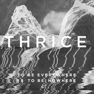 alterock-thrice-to-be-everywhere-is-to-be-nowhere